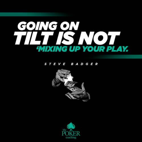 8.-Going-on-tilt-is-not-%E2%80%98mixing-up-your-play.-Steve-Badger-poker-quotes.jpg