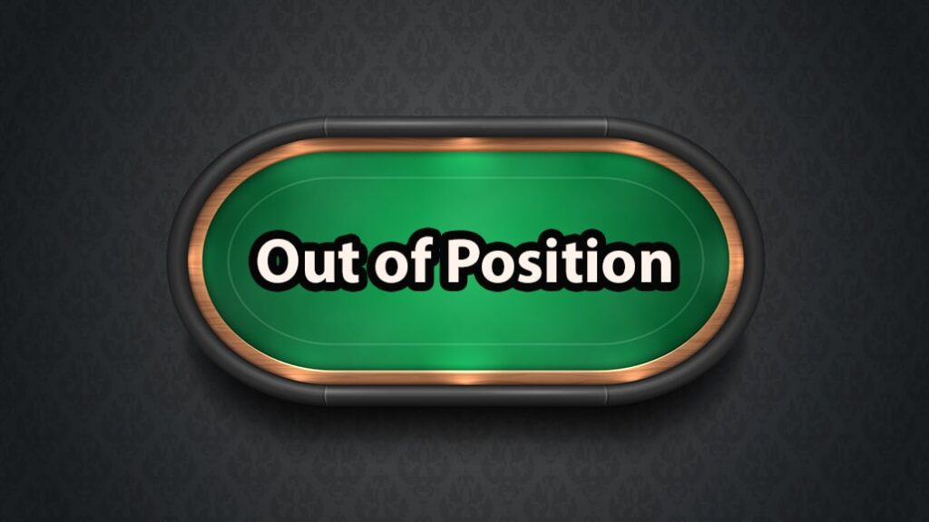 what-does-out-of-position-mean-in-poker