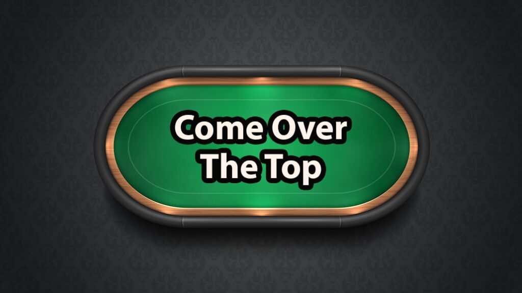 what-come-over-the-top-means-in-poker